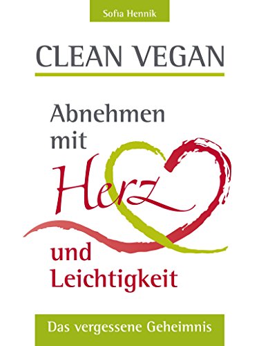 Download Clean vegan: Abnehmen mit Herz und Leichtigkeit - Das vergessene Geheimnis! Download Clean vegan: Abnehmen mit Herz und Leichtigkeit - Das vergessene Geheimnis!