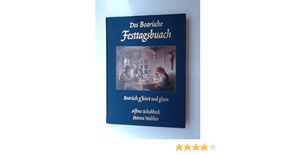 Des Boarische Festtagsbuach Boarisch G Feiert Und G Essn Amazon De Walther Hanna Schuhbeck Alfons Bucher