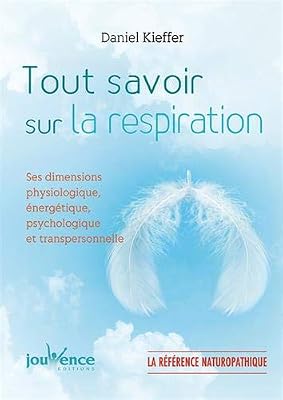 Kieffer Daniel Tout savoir sur la respiration : Ses dimensions physiologique, énergétique....