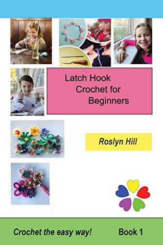 Latch Hook Crochet for Beginners: Crochet the Easy Way: BOOK1