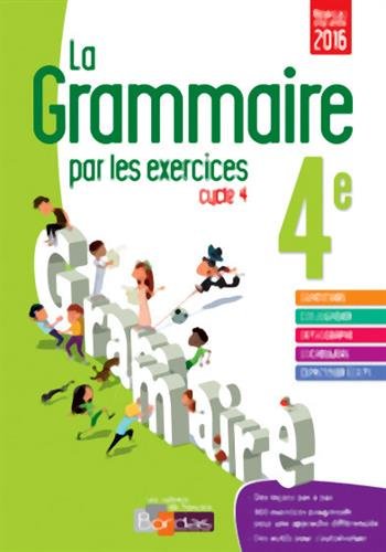 La grammaire par les exercices 4e - Cahier d'exercices - Nouveau programme 2016 francais La grammaire par les exercices 4e - Cahier d'exercices - Nouveau programme 2016 francais