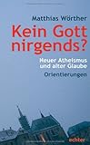 Image de Kein Gott nirgends?: Neuer Atheismus und alter Glaube - Orientierungen
