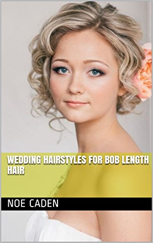 Wedding Hairstyles For Bob Length Hair Ebook Noe Caden Amazon In