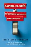 chip heath  Cambia el chip: Cómo afrontar cambios que parecen imposibles (Sin colección)