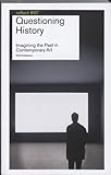  Questioning History: Imagining the Past in Contemporary Art (Reflect)