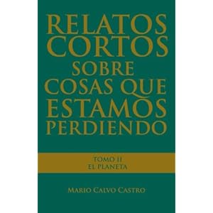 Relatos cortos sobre cosas que estamos perdiendo: Tomo 2: El Planeta: Volume 2