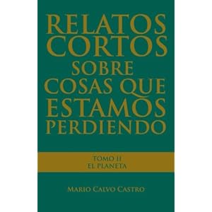 Relatos cortos sobre cosas que estamos perdiendo: Tomo 2: El Planeta