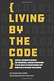 Living by the Code (First Edition): Reflect, Refactor & Refresh: Top Developers, Leaders & Innovators in Tech Share the Career Advice They Wish They'd Had When They Started by 