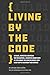 Living by the Code (First Edition): Reflect, Refactor & Refresh: Top Developers, Leaders & Innovators in Tech Share the Career Advice They Wish They'd Had When They Started by 