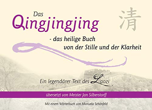 Das Qingjingjing - das heilige Buch von der Stille und der Klarheit: Ein legendärer Text des Laozi