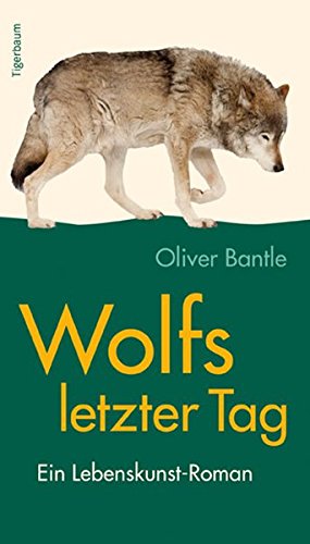 Download Wolfs letzter Tag: Ein Lebenskunst-Roman