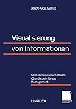 Visualisierung von Informationen: Verhaltenswissenschaftliche Grundregeln Für Das Management (German Edition) by J\Xf6rn-Axel Meyer