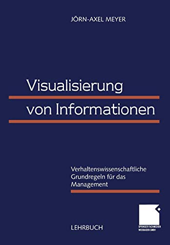 Visualisierung von Informationen: Verhaltenswissenschaftliche Grundregeln Für Das Management (German Edition)