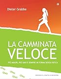 Image de La camminata veloce: Più magri, più sani e sempre in forma senza sforzo (Salute e benessere)