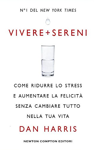 Vivere + sereni. Come ridurre lo stress e aumentare la felicità senza cambiare tutto nella tua vita Vivere + sereni. Come ridurre lo stress e aumentare la felicità senza cambiare tutto nella tua vita