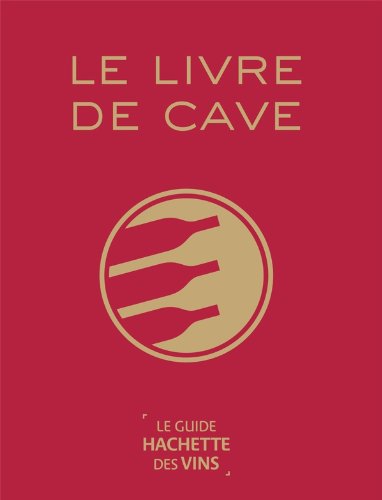 Le livre de cave du Guide Hachette des Vins en ligne Le livre de cave du Guide Hachette des Vins en ligne