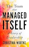 The Team that Managed Itself: A Story of Leadership (English Edition) by