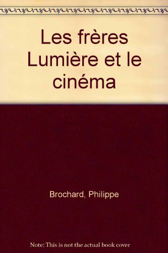couverture de : Les fr&egrave;res Lumi&egrave;re et le cin&eacute;ma