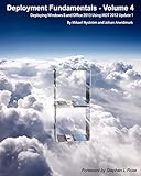 Deployment Fundamentals, Vol. 4: Deploying Windows 8 and Office 2013 Using Mdt 2012 Update 1 by Johan Arwidmark, Mikael Nystrom