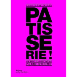 Pâtisserie, l'ultime référence. 210 recettes, 3200 photos