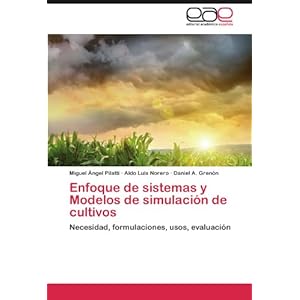 Enfoque de sistemas y Modelos de simulación de cultivos: Necesidad, formulaciones, usos, evaluación
