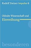 Okkulte Wissenschaft und Einweihung: Werde ein Mensch mit Initiative: Ressourcen (Impulse 6) by