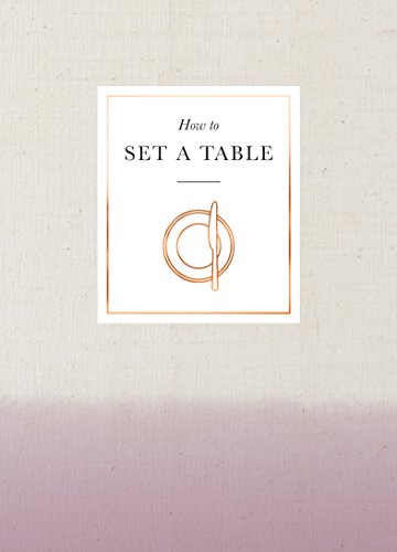 Download How to Set a Table: Inspiration, ideas and etiquette for hosting friends and family (Interior Design) Download How to Set a Table: Inspiration, ideas and etiquette for hosting friends and family (Interior Design)