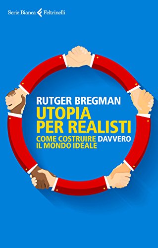 Utopia per realisti. Come costruire davvero il mondo ideale libro