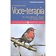 Iniziazione alla voce-terapia. La voce educa la mente e il corpo canta
