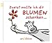 Zuerst wollte ich dir Blumen schenken by 