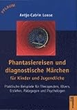 Phantasiereisen und diagnostische Märchen für Kinder und Jugendliche: Praktische Beispiele für Therapeuten, Eltern, Erzieher, Pädagogen und Psychologen (Pflaum Physiotherapie) by 