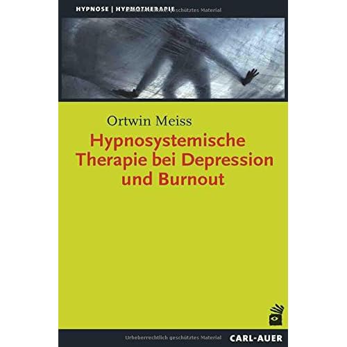 Hypnosystemische Therapie bei Depression und Burnout (Hypnose und Hypnotherapie) Hypnosystemische Therapie bei Depression und Burnout (Hypnose und Hypnotherapie)