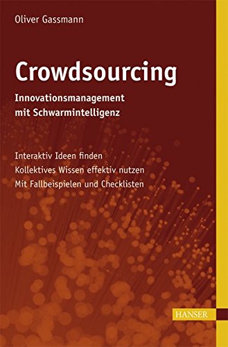 Crowdsourcing: Innovationsmanagement mit Schwarmintelligenz: Interaktiv Ideen finden - Kollektives Wissen effektiv nutzen - Mit Fallbeispielen und Checklisten