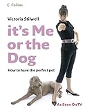 It's Me or the Dog: How to Have the Perfect Pet