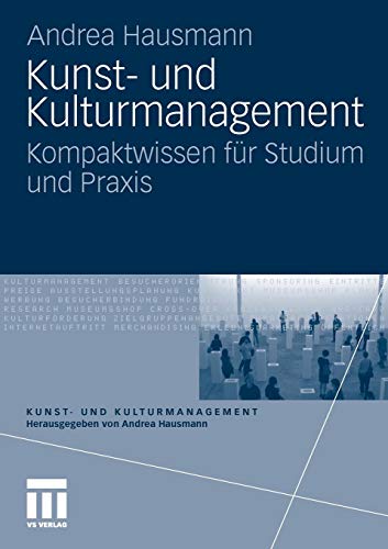 Kunst- und Kulturmanagement: Kompaktwissen für Studium und Praxis