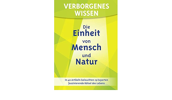 Verborgenes Wissen Die Einheit Von Mensch Und Natur In 40 Artikeln Beleuchten 19 Experten Faszinierende Ratsel Des Lebens Ackermann Barbel Amazon De Bucher