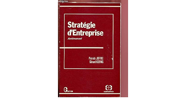 Amazon Fr Strategie D Entreprise Antimanuel Joffre Patrick Koenig Gerard Livres