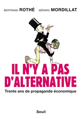 Il n'y a pas d'alternative. Trente ans de propagande économique (H.C. ESSAIS) Il n'y a pas d'alternative. Trente ans de propagande économique (H.C. ESSAIS)