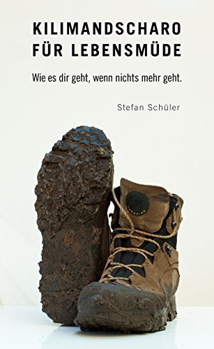 Download Kilimandscharo für Lebensmüde: Wie es dir geht, wenn nichts mehr geht. Download Kilimandscharo für Lebensmüde: Wie es dir geht, wenn nichts mehr geht.