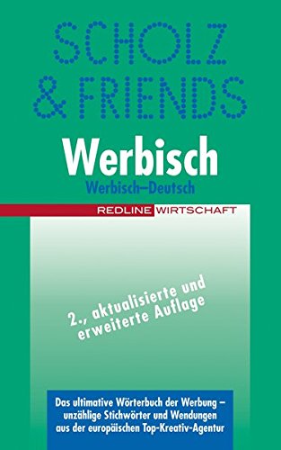 Werbisch-Deutsch: Das ultimative Wörterbuch der Werbung - unzählige Stichworte und Wendungen in einer Richtung
