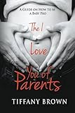 Image de The I Love You of Parents: A Guide on How to be a Baby Pro
