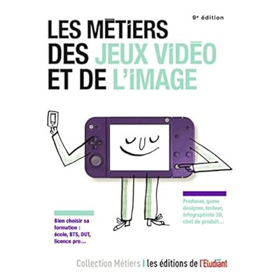 Les métiers des jeux vidéo et de l'image 9e édition Les métiers des jeux vidéo et de l'image 9e édition