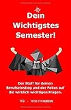 Dein Wichtigstes Semester!: Der Stoff für deinen Berufseinstieg und der Fokus auf die wirklich wichtigen Fragen. by 