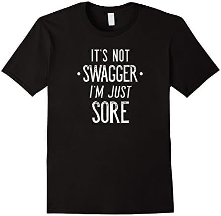 Men's It's Not Swagger I'm Just Sore Shirt - Funny Gym Shirts Medium Black