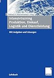 Intensivtraining Produktion, Einkauf, Logistik und Dienstleistung: Mit Aufgaben und Lösungen by 
