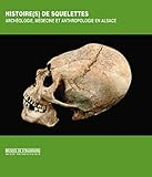 Histoire(s) de squelettes : Archéologie, médecine et anthropologie en Alsace by 