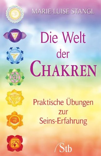 Die Welt der Chakren: Praktische Übungen zur Seins-Erfahrung