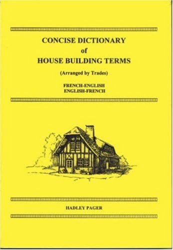 Concise Dictionary of House Building Terms French-English/English-French