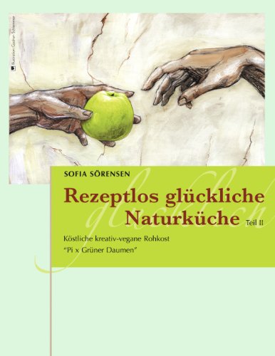 Download Rezeptlos glückliche Naturküche: Köstliche kreativ-vegane Rohkost - Pi x Grüner Daumen Download Rezeptlos glückliche Naturküche: Köstliche kreativ-vegane Rohkost - Pi x Grüner Daumen