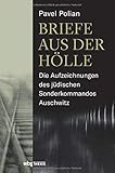 Briefe aus der Hölle: Die Aufzeichnungen des jüdischen Sonderkommandos Auschwitz by